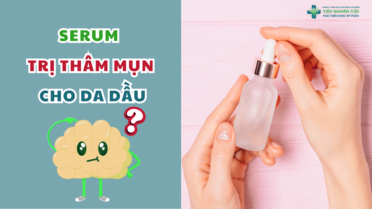 Serum trị thâm mụn cho da dầu - Bí quyết có làn da đẹp