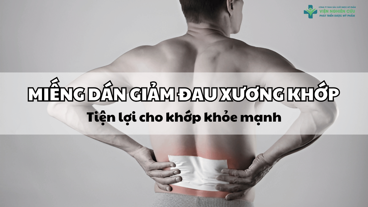Miếng dán giảm đau xương khớp - Tiện lợi cho khớp khỏe mạnh